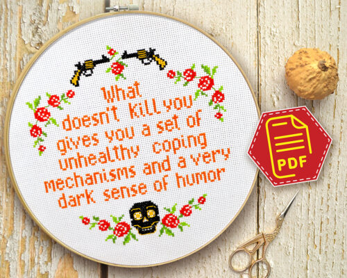 Counted cross stitch pattern - what doesn’t kill you gives you a set of unhealthy coping mechanisms and a very dark sense of humor