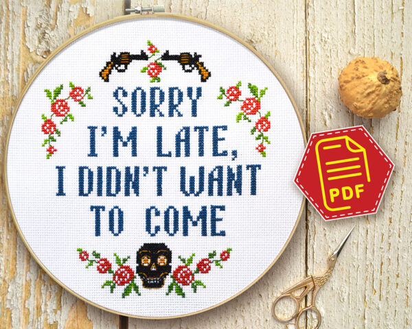 Counted cross stitch pattern - Sorry I’m late I didn’t want to come