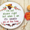 Counted cross stitch pattern - I’m not always right but when I am it’s usually all the time