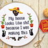 Counted cross stitch pattern - My house looks like shit because I was making this