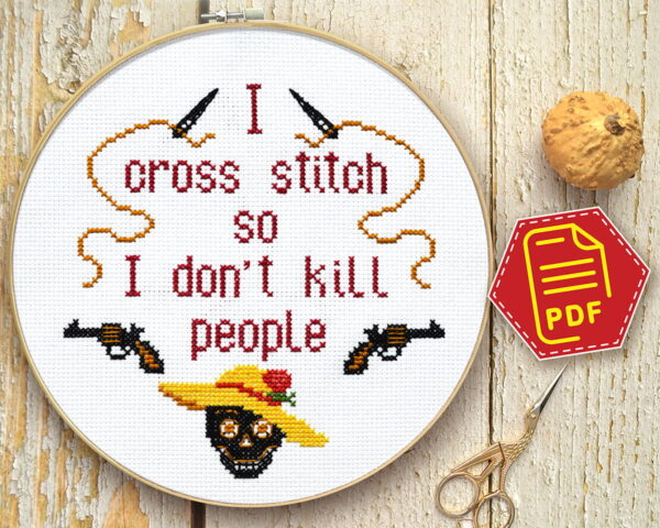 Counted cross stitch pattern - I cross stitch so I don't kill people