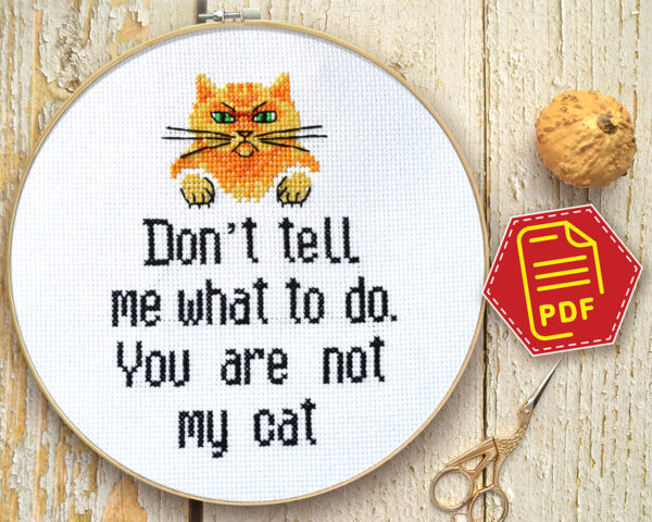 Counted cross stitch pattern - Don’t tell me what to do You are not my cat