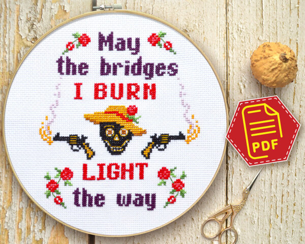 Counted cross stitch pattern - May the bridges I burn light the way