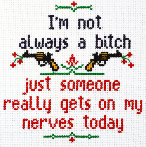 Quote Cross Stitch Pattern "I'm not always a bitch just someone really gets on my nerves today" - Download in PDF