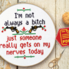 Quote Cross Stitch Pattern "I'm not always a bitch just someone really gets on my nerves today" - Download in PDF