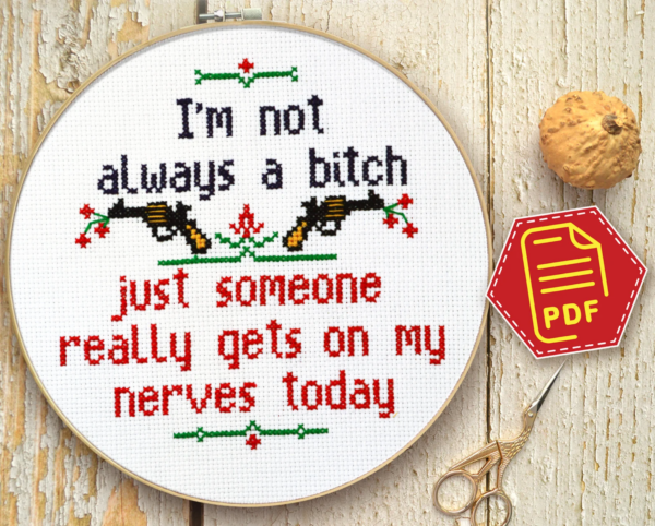 Quote Cross Stitch Pattern "I'm not always a bitch just someone really gets on my nerves today" - Download in PDF