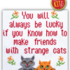 Quote Cross Stitch Kit "You will always be lucky if you know how to make friends with strange cats"