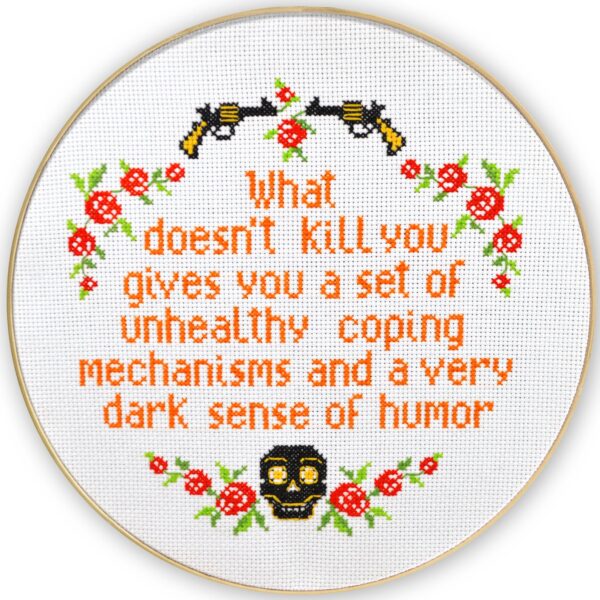 Quote Cross Stitch Kit "What Doesn't Kill You Gives You an Unhealthy Set of Coping Mechanisms and a Very Dark Sense of Humor"