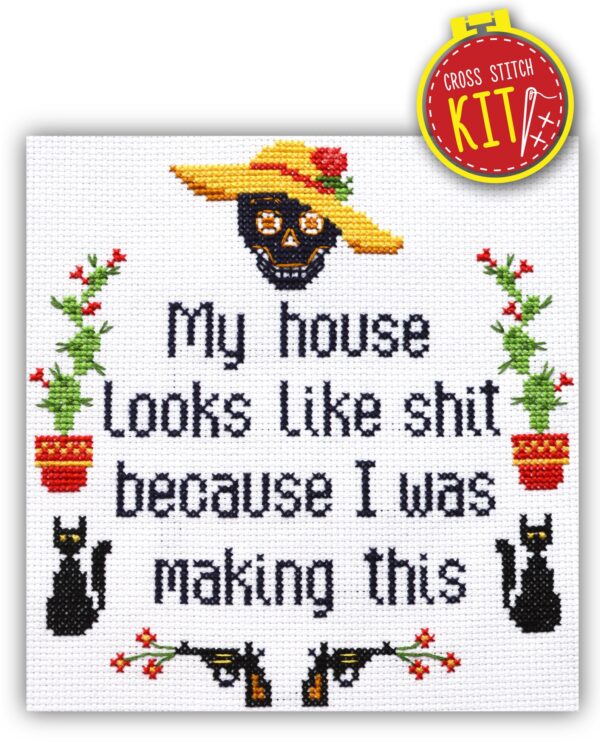 Quote Cross Stitch Kit "My House Looks Like Shit Because I Was Making This"