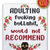 Quote Cross Stitch Kit "Adulting - Fucking Bullshit, Would Not Recommend"