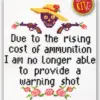 Quote Cross Stitch Kit "Due to the rising cost of ammunition I'm no longer able to provide a warning shot"