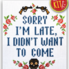 Quote Cross Stitch Kit "Sorry I'm late I didn't want to come"