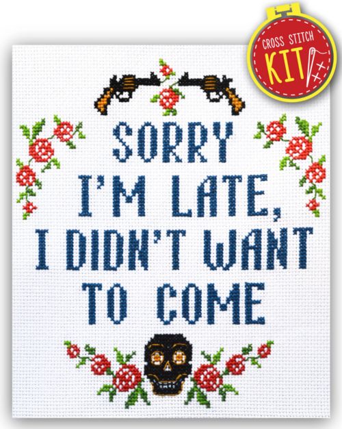 Quote Cross Stitch Kit "Sorry I'm late I didn't want to come"