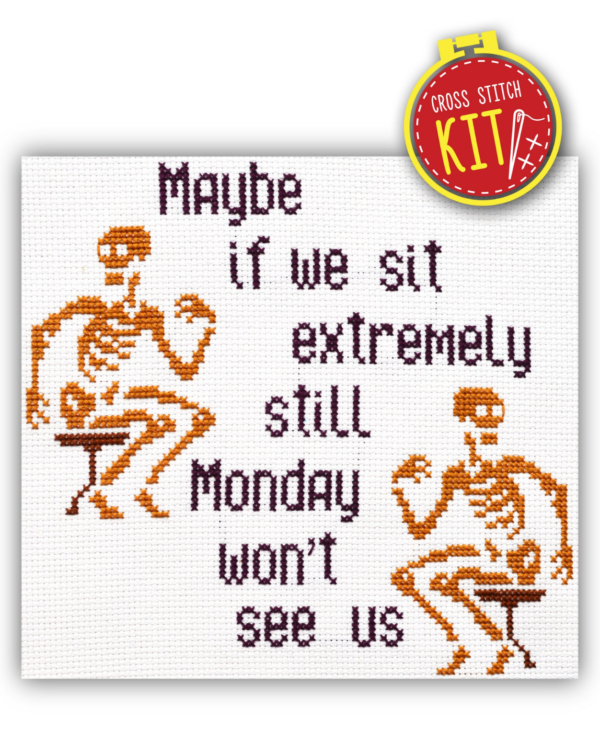 Quote Cross Stitch Kit "Maybe if we all sit extremely still, Monday won't be able to see us"