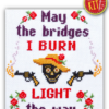 Quote Cross Stitch Kit "May the Bridges I Burn Light the Way"