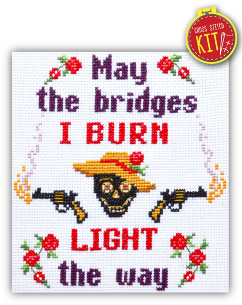 Quote Cross Stitch Kit "May the Bridges I Burn Light the Way"
